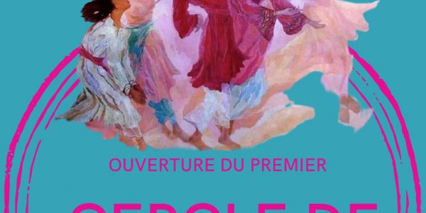 Ouverture prochaine du 1er Cercle de Femmes Ouverture prochaine du 1er Cercle de Femmes